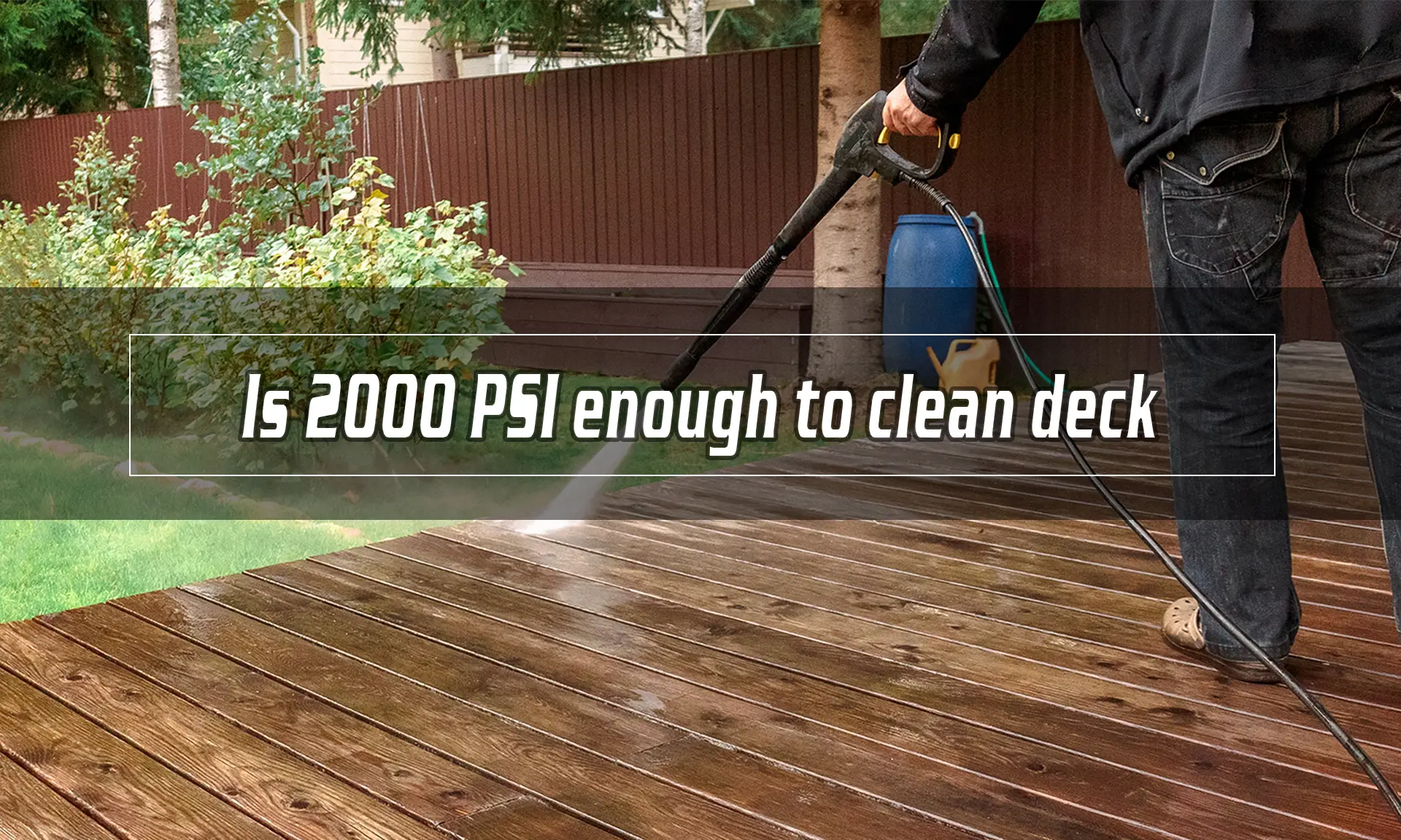Is 2000 PSI enough to clean deck