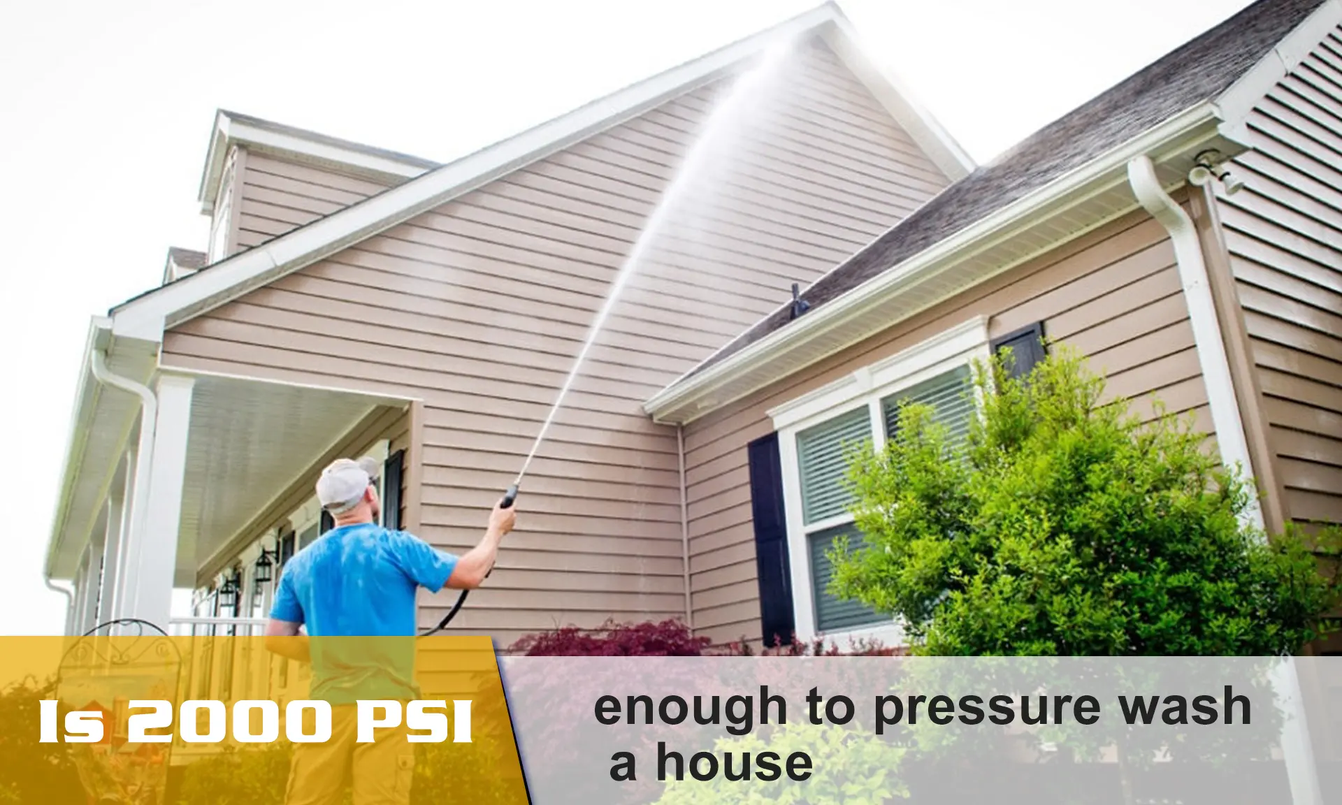 Is 2000 PSI enough to pressure wash a house