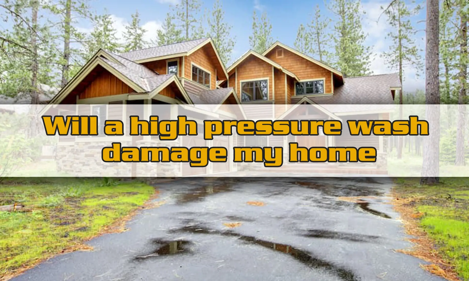Will a high pressure wash damage my home